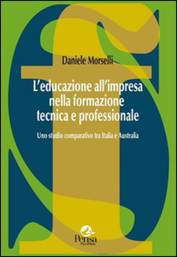 L'educazione all'impresa nella formazione tecnica e professionale. Uno studio comparativo tra Italia e Australia - Daniele Morselli