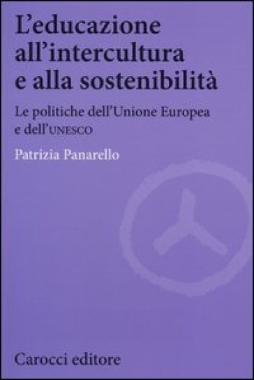 L'educazione all'intercultura e alla sostenibilità. Le politiche dell'Unione Europea e dell'Unesco - Patrizia Panarello