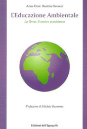 L educazione ambientale. La terra. Il nostro ecosistema