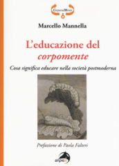 L educazione del corpomente. Cosa significa educare nella società postmoderna