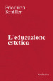 L educazione estetica. L arte, il bello, la forma, la creatività, l imitazione, l esperienza estetica