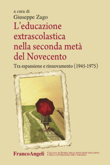 L'educazione extrascolastica nella seconda metà del Novecento. Tra espansione e rinnovamento (1945-1975) - Giuseppe Zago | 