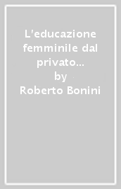 L educazione femminile dal privato al pubblico. La partecipazione delle donne ai circoli costituzionali giacobini (1796-1799)