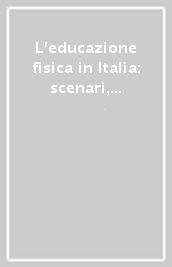 L educazione fisica in Italia: scenari, sfide, prospettive