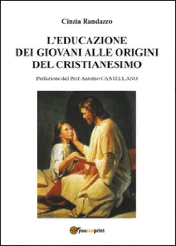 L'educazione dei giovani alle origini del cristianesimo - Cinzia Randazzo