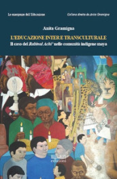 L educazione inter e transculturale. Il caso del Rabinal Achi  nelle comunità indigene maya