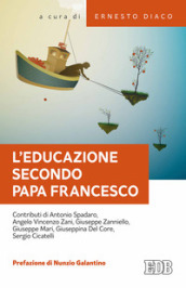 L'educazione secondo papa Francesco. Atti della Giornata pedagogica del centro studi per l...