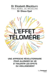 L effet Télomère - Une approche révolutionnaire pour allonger sa vie et ralentir les effets du vieil