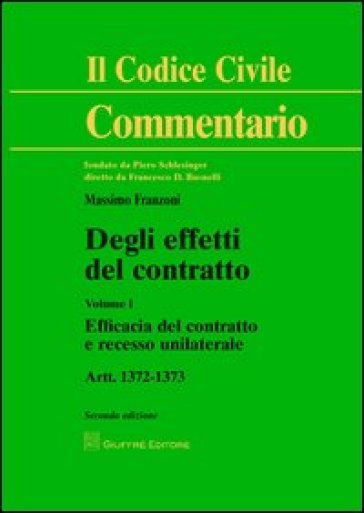 Degli effetti del contratto. Artt. 1372-1373. 1.Efficacia del contratto e recesso unilaterale - Massimo Franzoni