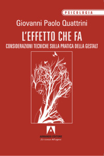 L'effetto che fa. Considerazioni tecniche sulla pratica della gestalt - Giovanni Paolo Quattrini