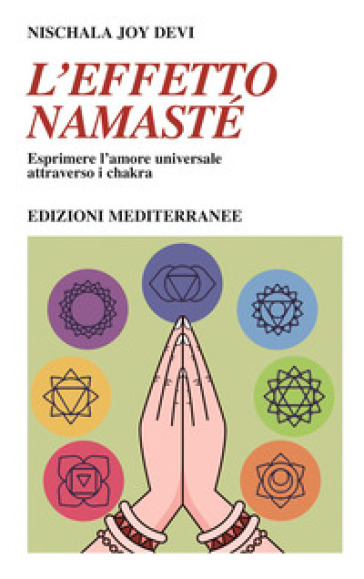L'effetto namastè. Esprimere l'amore universale attraverso i chakra - Nischala Joy Devi