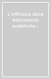 L efficacia delle biblioteche pubbliche in Toscana. La valutazione delle prestazioni come strumento di lavoro in un indagine della Regione Toscana