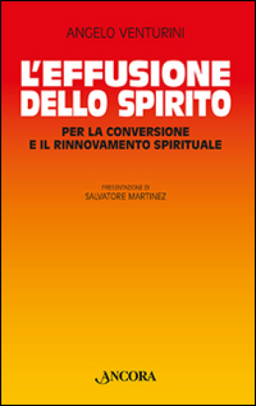 L'effusione dello spirito. Per la conversione e il rinnovamento spirituale - Angelo Venturini