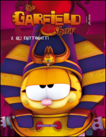 Gli egittogatti. The Garfield show. 2. - Jim Davis - Enzo Marino