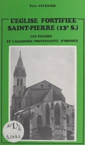 L église fortifiée Saint-Pierre (XIIIe siècle)