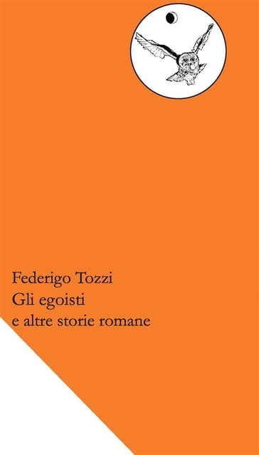 Gli egoisti e altre storie romane - Federigo Tozzi