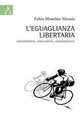 L eguaglianza libertaria. Contraddizione, conciliazione, massimizzazione