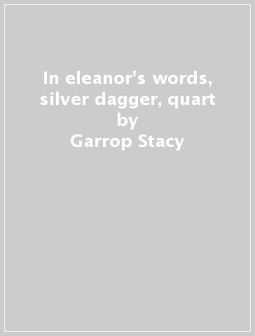 In eleanor's words, silver dagger, quart - Garrop Stacy