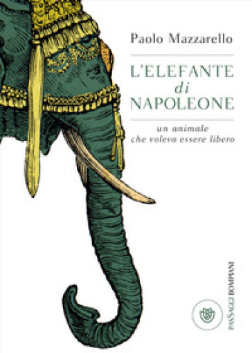 L'elefante di Napoleone. Un animale che voleva essere libero - Paolo Mazzarello