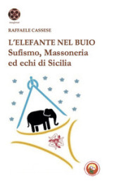 L elefante nel buio. Sufismo, Massoneria ed echi di Sicilia