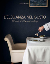 L eleganza nel gusto. 88 ricette di 88 grandi eccellenze