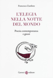 L elegia nella notte del mondo. Poesia contemporanea e gnosi