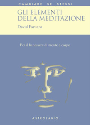 Gli elementi della meditazione. Per il benessere di mente e corpo - David Fontana