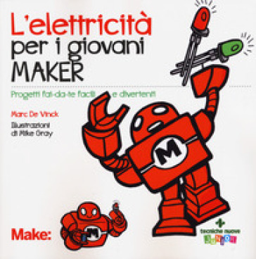 L'elettricita' per i giovani maker. Progetti fai-da-te facili e divertenti - Mark De Vinck