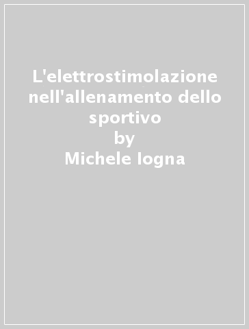 L'elettrostimolazione nell'allenamento dello sportivo - Michele Iogna