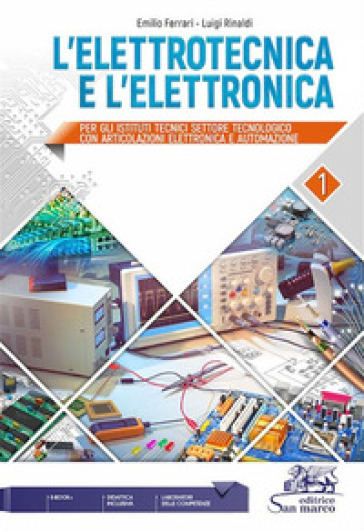 L'elettrotecnica e l'elettronica. Per gli Ist. tecnici settore tecnologico. Vol. 1 - Emilio Ferrari - Luigi Rinaldi