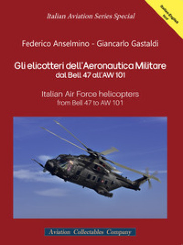 Gli elicotteri dell'Aeronautica Militare dal Bell 47 all'AW 101. Italian Air Force Helicop...
