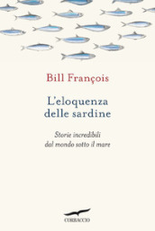 L eloquenza delle sardine. Storie incredibili dal mondo sotto il mare