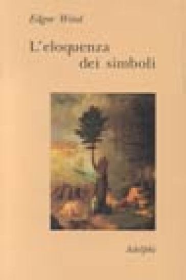 L'eloquenza dei simboli. La «Tempesta»: commento sulle allegorie poetiche di Giorgione - Edgar Wind