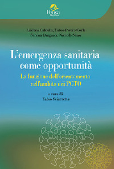 L'emergenza sanitaria come opportunità. La funzione dell'orientamento nell'ambito dei PCTO - Andrea Caldelli - Fabio Pietro Corti - Serena Dingacci - Niccolò Sensi