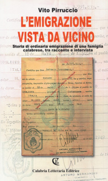 L'emigrazione vista da vicino. Storia di ordinaria emigrazione di una famiglia calabrese, tra racconto e intervista - Vito Pirruccio