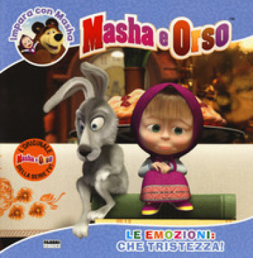 Le emozioni: che tristezza! Impara con Masha. Masha e Orso - Rita Coco