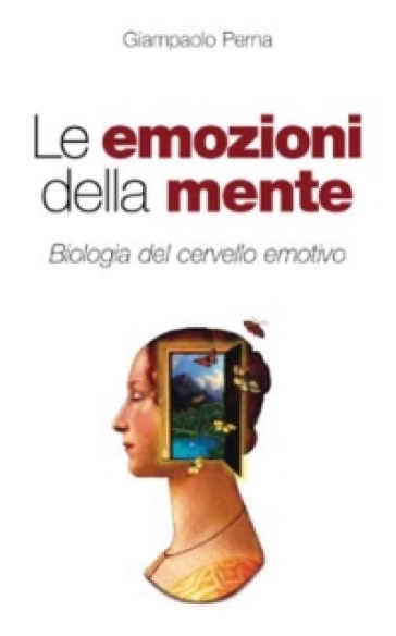 Le emozioni della mente. Biologia del cervello emotivo - Giampaolo Perna