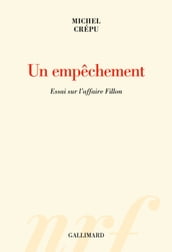 Un empêchement. Essai sur l affaire Fillon