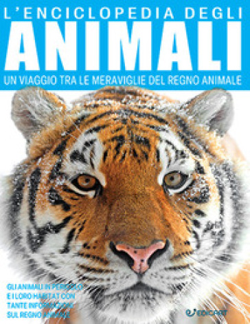L'enciclopedia degli animali. Un viaggio tra le meraviglie del regno animale