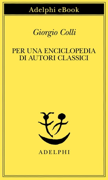 Per una enciclopedia di autori classici - Giorgio Colli