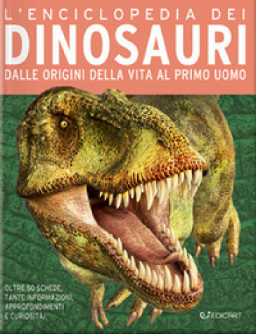 L'enciclopedia dei dinosauri. Dalle origini della vita al primo uomo
