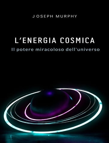 L'energia cosmica: il potere miracoloso dell'universo - Joseph Murphy