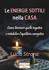 Le energie sottili nella casa Come eliminare quelle negative e ristabilire l equilibrio energetico