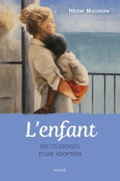 L enfant. Récits croisés d une adoption