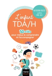 L enfant TDA/H - 10 clés pour mieux le comprendre et l accompagner