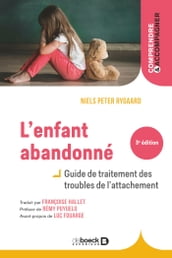 L enfant abandonné : Guide de traitement des troubles de l attachement