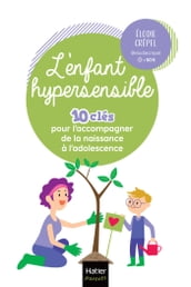 L enfant hypersensible - 10 clés pour l accompagner de la naissance à l adolescence