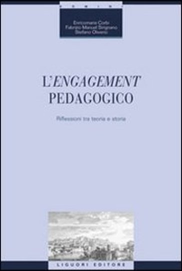 L'engagement pedagogico. Riflessioni tra teoria e storia - Enricomaria Corbi - Fabrizio Manuel Sirignano - Stefano Oliviero