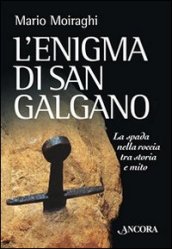 L enigma di San Galgano. La spada nella roccia tra storia e mito