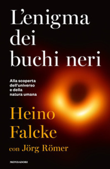 L'enigma dei buchi neri. Alla scoperta dell'universo e della natura umana - Heino Falcke - Jorg Romer